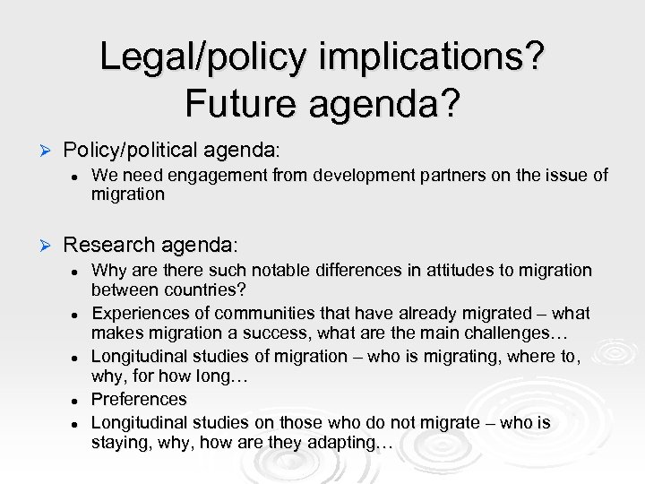 Legal/policy implications? Future agenda? Ø Policy/political agenda: l Ø We need engagement from development