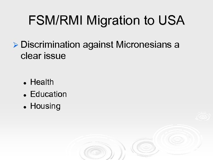 FSM/RMI Migration to USA Ø Discrimination against Micronesians a clear issue l l l