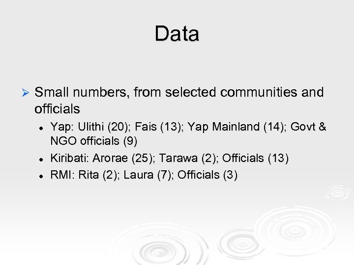 Data Ø Small numbers, from selected communities and officials l l l Yap: Ulithi