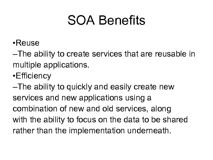 SOA Benefits • Reuse –The ability to create services that are reusable in multiple