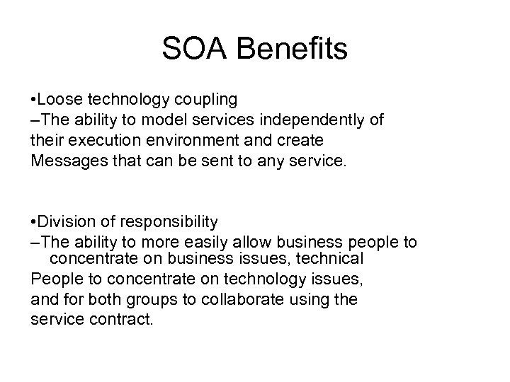 SOA Benefits • Loose technology coupling –The ability to model services independently of their