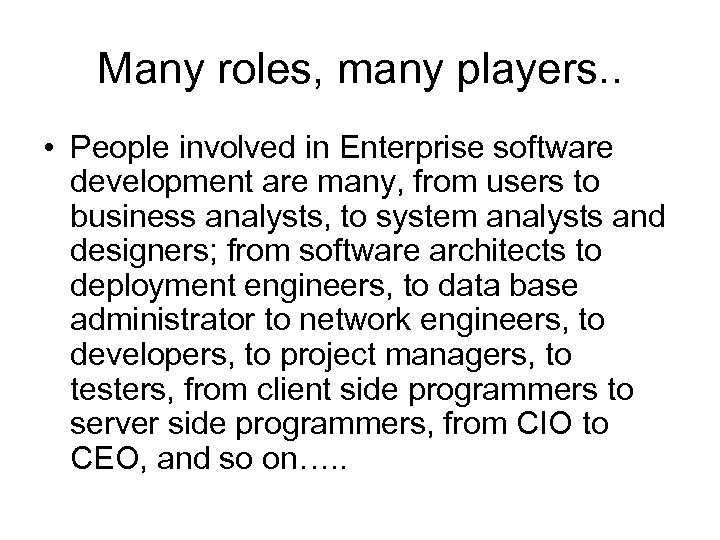 Many roles, many players. . • People involved in Enterprise software development are many,