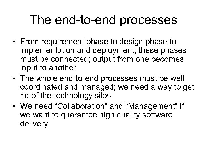 The end-to-end processes • From requirement phase to design phase to implementation and deployment,