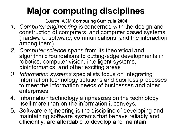 Major computing disciplines Source: ACM Computing Curricula 2004 1. Computer engineering is concerned with