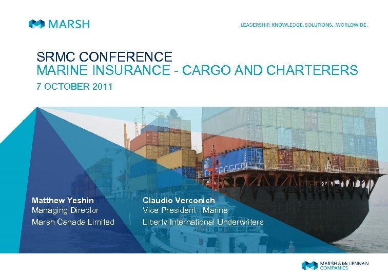 SRMC CONFERENCE MARINE INSURANCE - CARGO AND CHARTERERS 7 OCTOBER 2011 Matthew Yeshin Managing