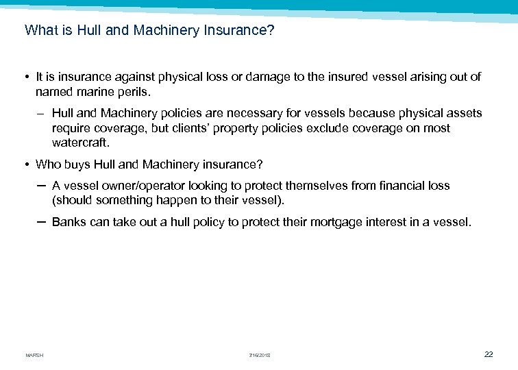 What is Hull and Machinery Insurance? • It is insurance against physical loss or