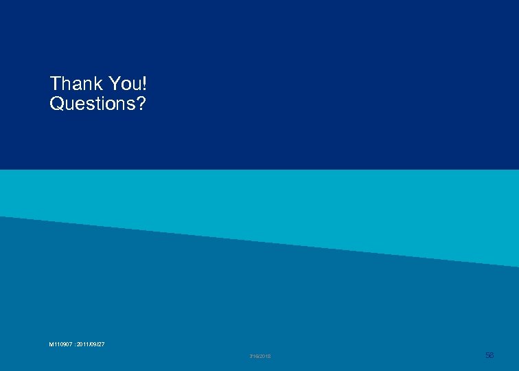 Thank You! Questions? M 110907 : 2011/09/27 3/16/2018 56 