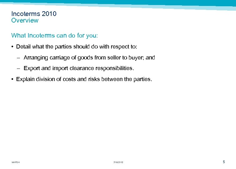 Incoterms 2010 Overview What Incoterms can do for you: • Detail what the parties