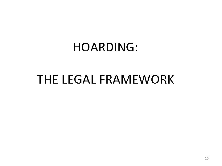 HOARDING: THE LEGAL FRAMEWORK 15 