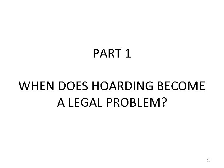 PART 1 WHEN DOES HOARDING BECOME A LEGAL PROBLEM? 17 