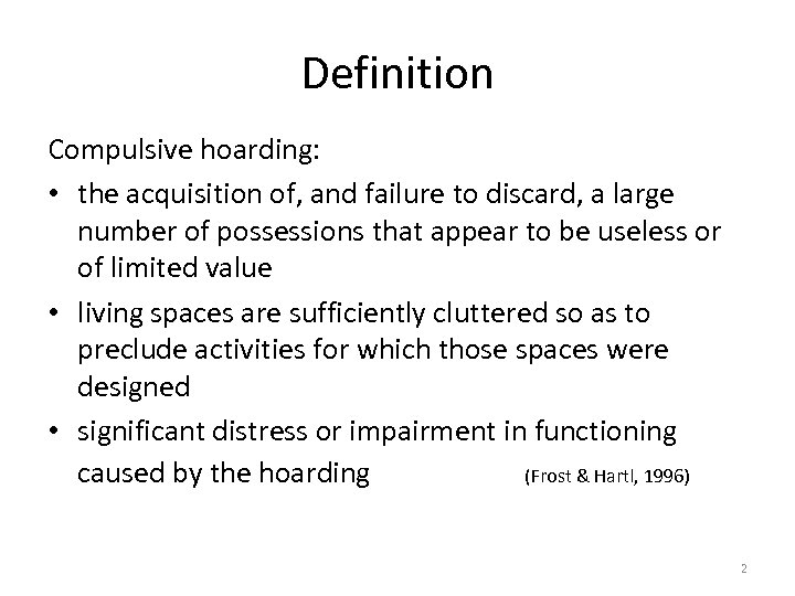 Definition Compulsive hoarding: • the acquisition of, and failure to discard, a large number