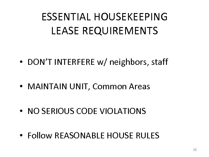 ESSENTIAL HOUSEKEEPING LEASE REQUIREMENTS • DON’T INTERFERE w/ neighbors, staff • MAINTAIN UNIT, Common