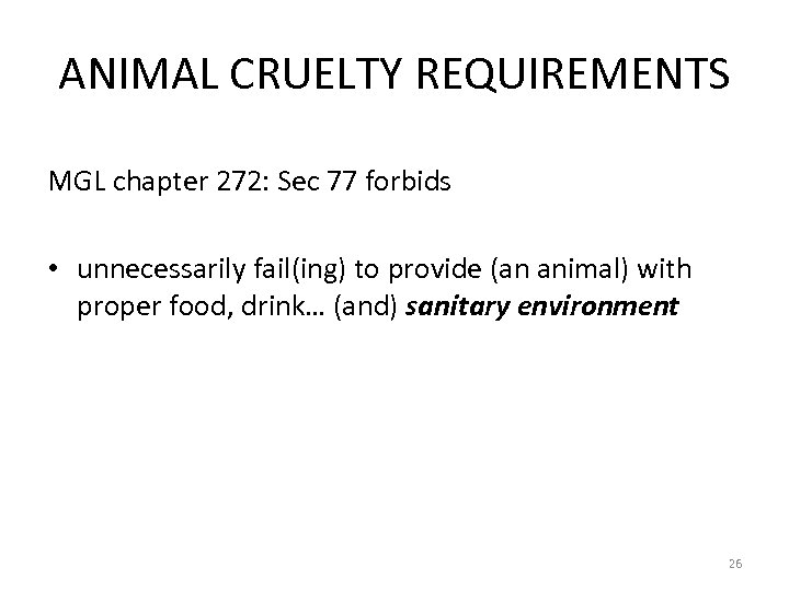 ANIMAL CRUELTY REQUIREMENTS MGL chapter 272: Sec 77 forbids • unnecessarily fail(ing) to provide