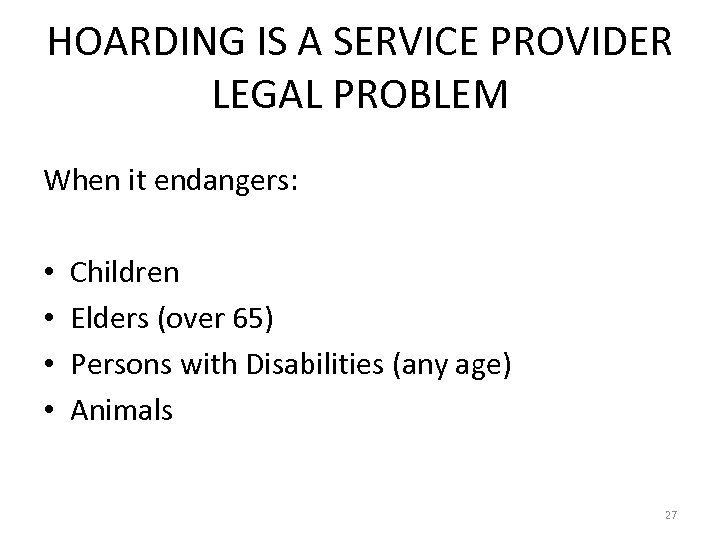 HOARDING IS A SERVICE PROVIDER LEGAL PROBLEM When it endangers: • • Children Elders