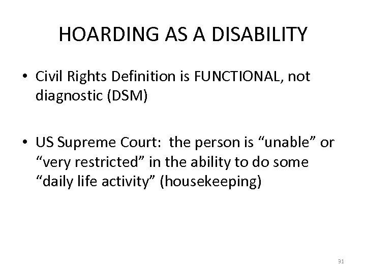 HOARDING AS A DISABILITY • Civil Rights Definition is FUNCTIONAL, not diagnostic (DSM) •