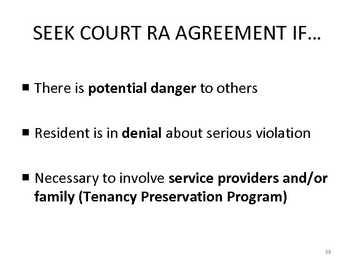 SEEK COURT RA AGREEMENT IF… ¡ There is potential danger to others ¡ Resident