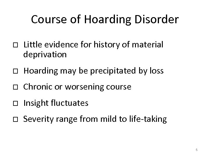 Course of Hoarding Disorder Little evidence for history of material deprivation Hoarding may be