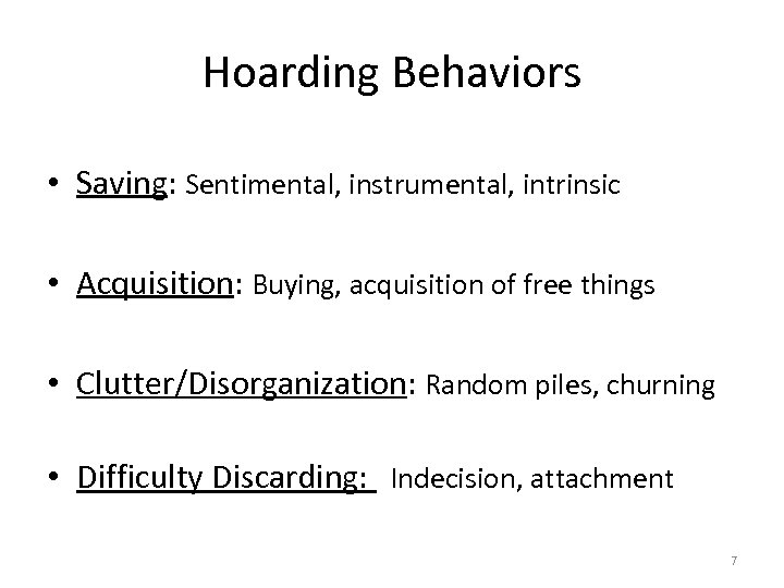 Hoarding Behaviors • Saving: Sentimental, instrumental, intrinsic • Acquisition: Buying, acquisition of free things