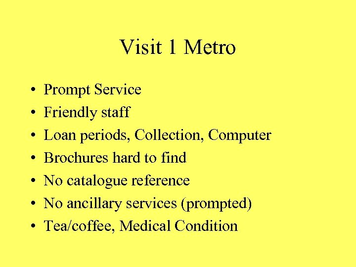 Visit 1 Metro • • Prompt Service Friendly staff Loan periods, Collection, Computer Brochures