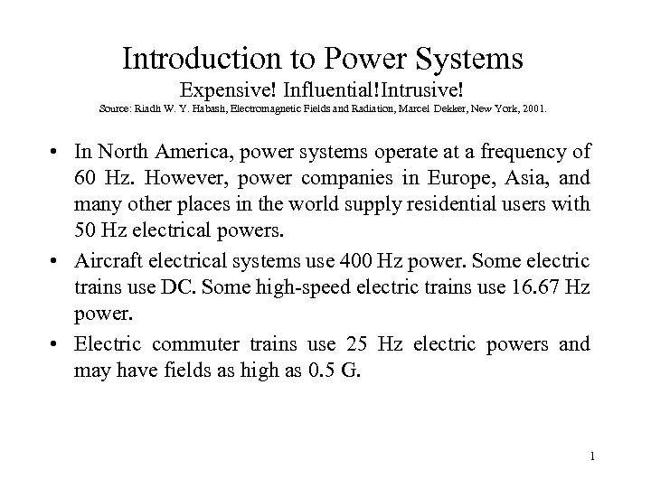 Introduction to Power Systems Expensive! Influential!Intrusive! Source: Riadh W. Y. Habash, Electromagnetic Fields and