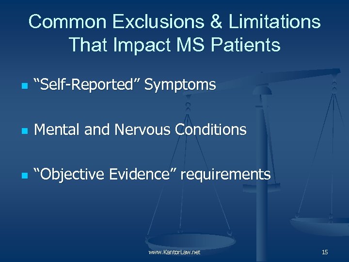 Common Exclusions & Limitations That Impact MS Patients n “Self-Reported” Symptoms n Mental and