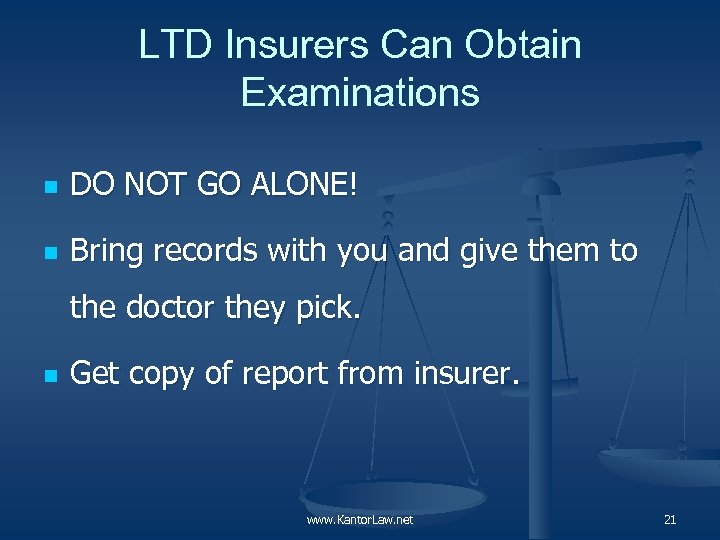 LTD Insurers Can Obtain Examinations n DO NOT GO ALONE! n Bring records with