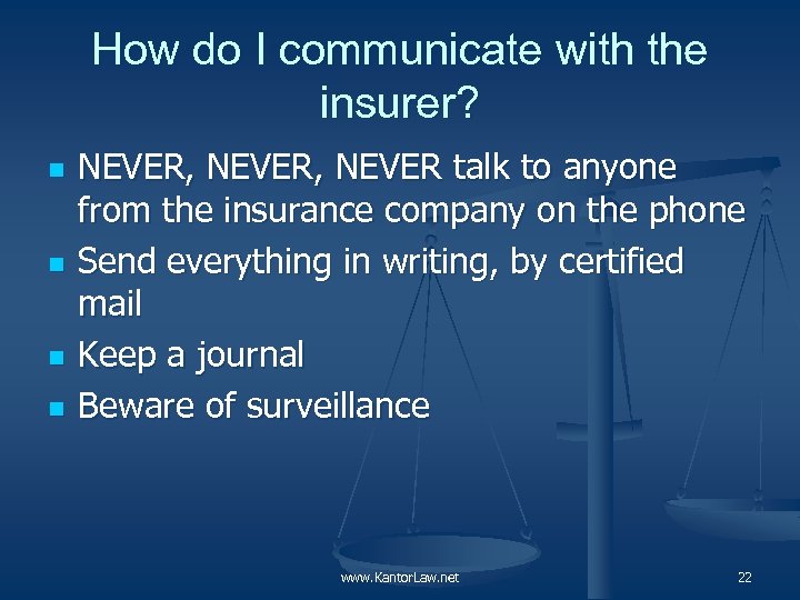 How do I communicate with the insurer? n n NEVER, NEVER talk to anyone