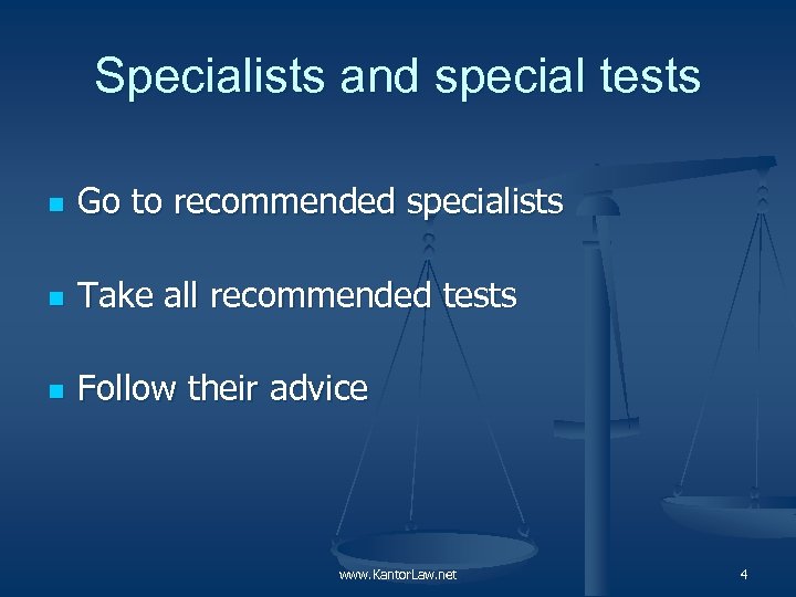 Specialists and special tests n Go to recommended specialists n Take all recommended tests