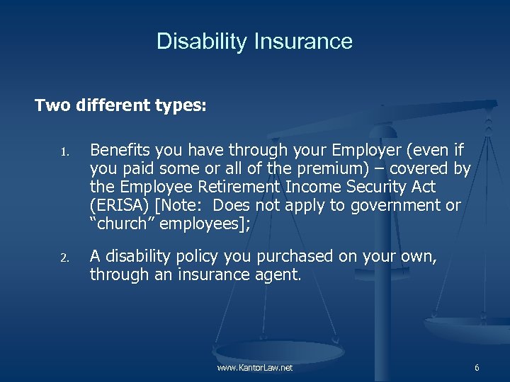 Disability Insurance Two different types: 1. Benefits you have through your Employer (even if