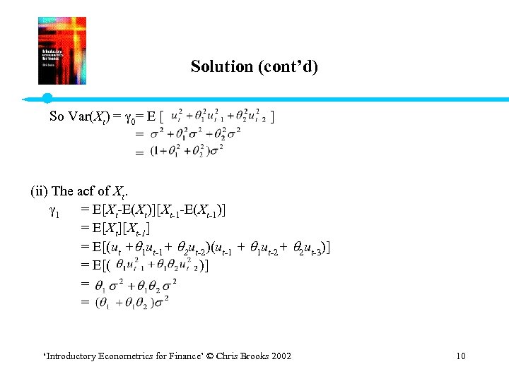 Solution (cont’d) So Var(Xt) = 0= E [ ] = = (ii) The acf