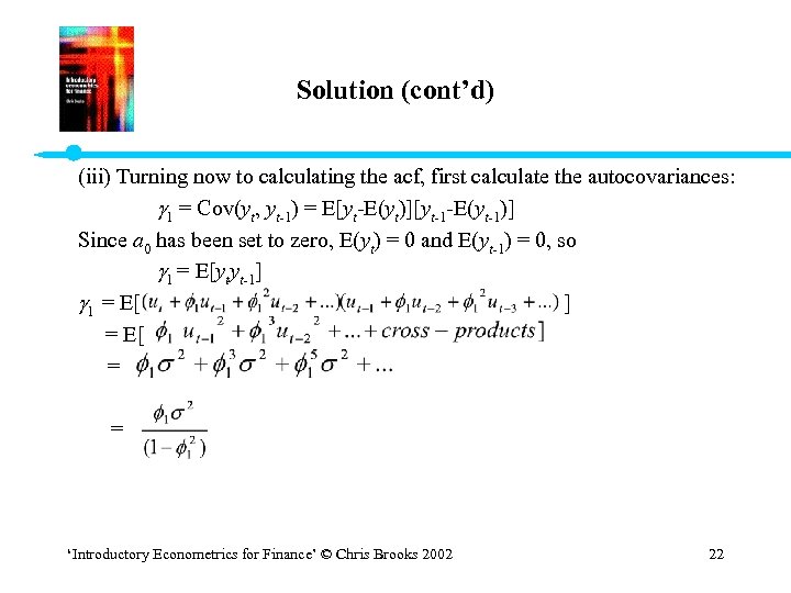 Solution (cont’d) (iii) Turning now to calculating the acf, first calculate the autocovariances: 1