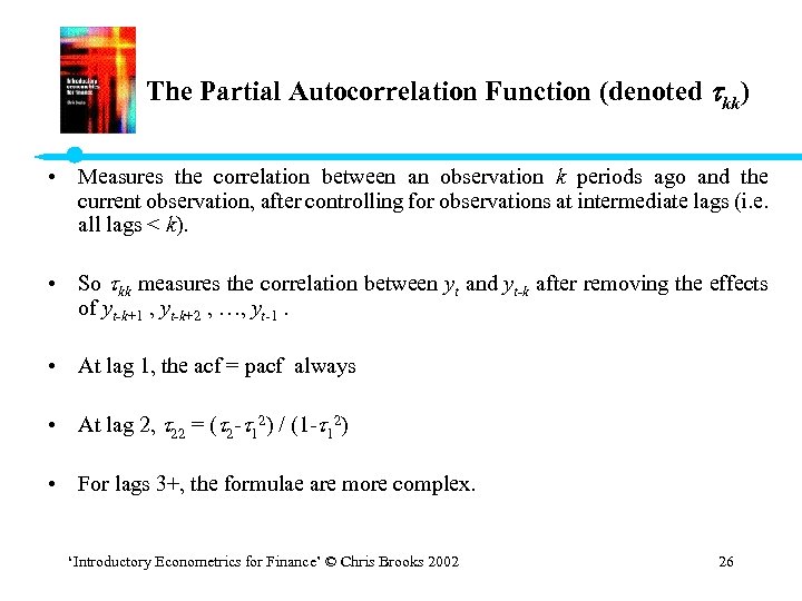 The Partial Autocorrelation Function (denoted kk) • Measures the correlation between an observation k