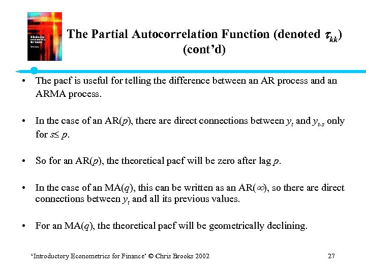 The Partial Autocorrelation Function (denoted kk) (cont’d) • The pacf is useful for telling