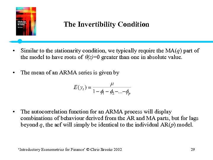 The Invertibility Condition • Similar to the stationarity condition, we typically require the MA(q)