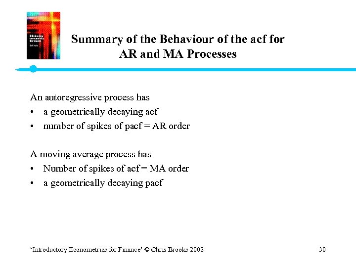 Summary of the Behaviour of the acf for AR and MA Processes An autoregressive