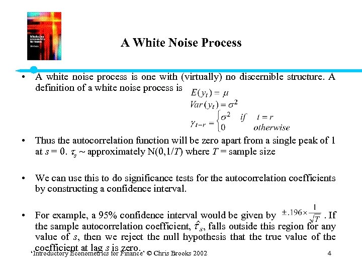 A White Noise Process • A white noise process is one with (virtually) no