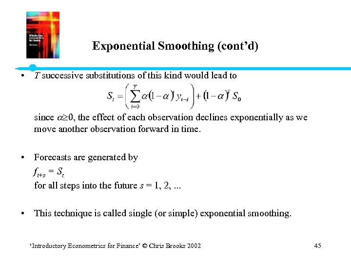 Exponential Smoothing (cont’d) • T successive substitutions of this kind would lead to since