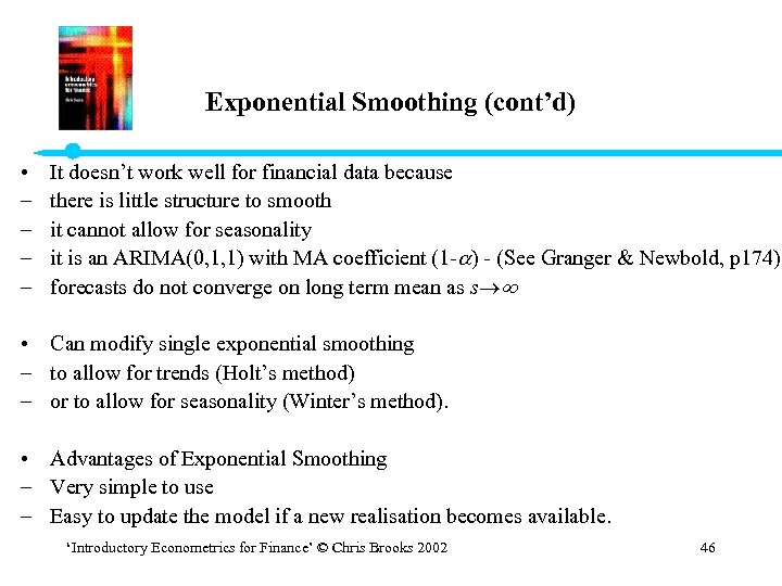 Exponential Smoothing (cont’d) • – – It doesn’t work well for financial data because