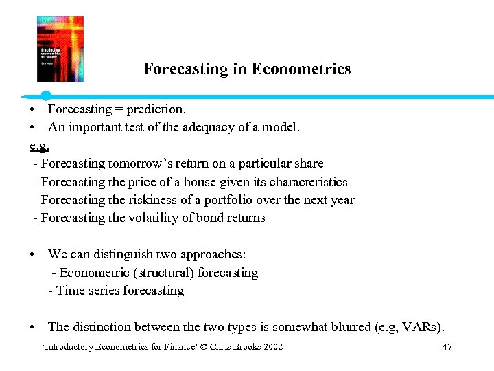 Forecasting in Econometrics • Forecasting = prediction. • An important test of the adequacy