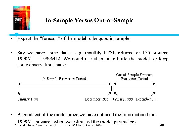 In-Sample Versus Out-of-Sample • Expect the “forecast” of the model to be good in-sample.