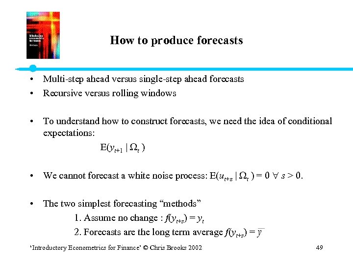 How to produce forecasts • Multi-step ahead versus single-step ahead forecasts • Recursive versus