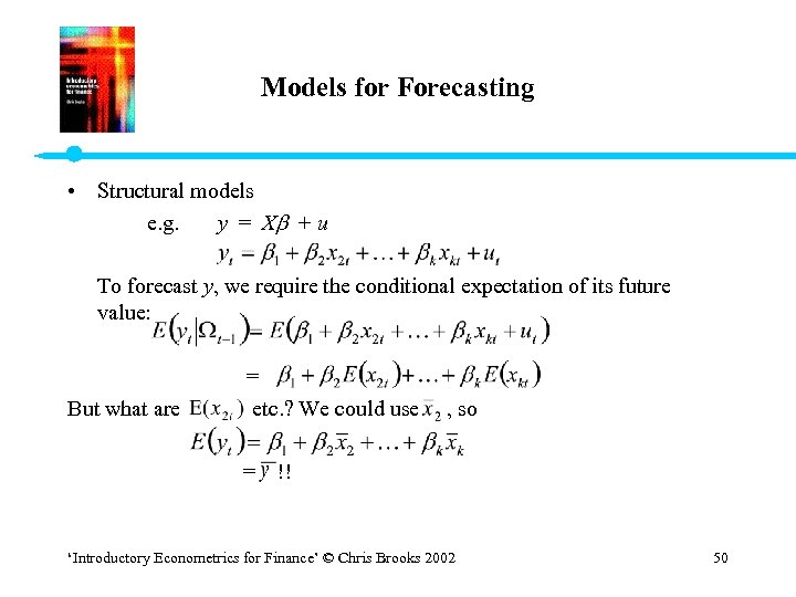 Models for Forecasting • Structural models e. g. y = X + u To