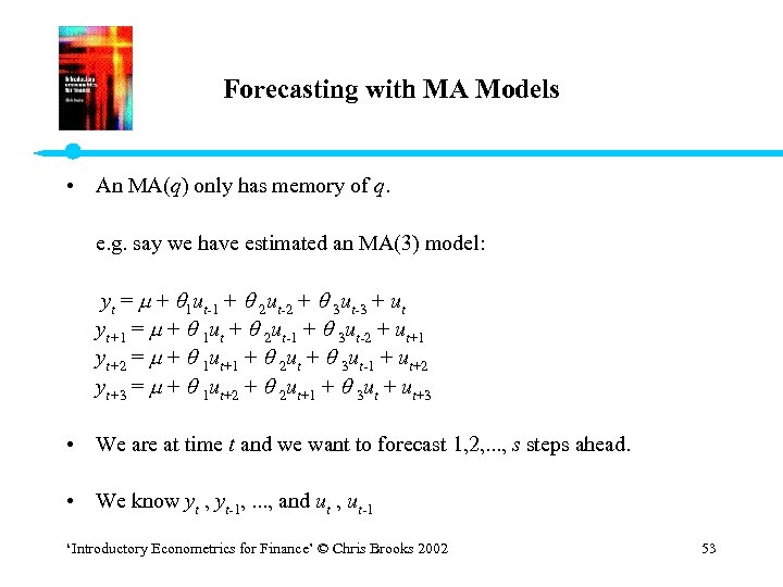 Forecasting with MA Models • An MA(q) only has memory of q. e. g.