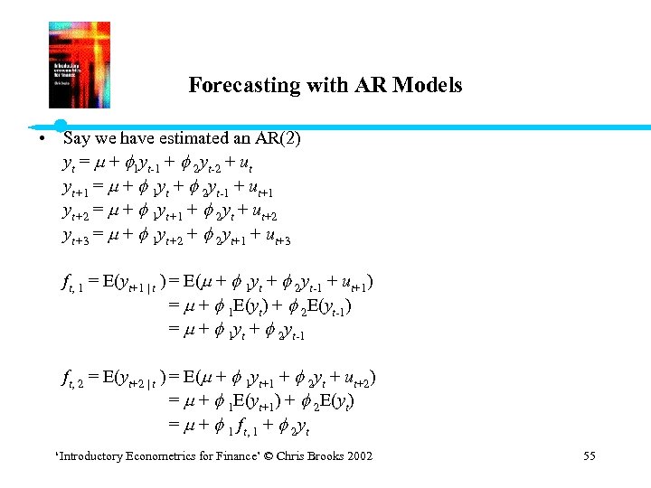 Forecasting with AR Models • Say we have estimated an AR(2) yt = +