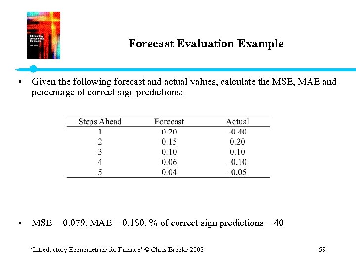 Forecast Evaluation Example • Given the following forecast and actual values, calculate the MSE,