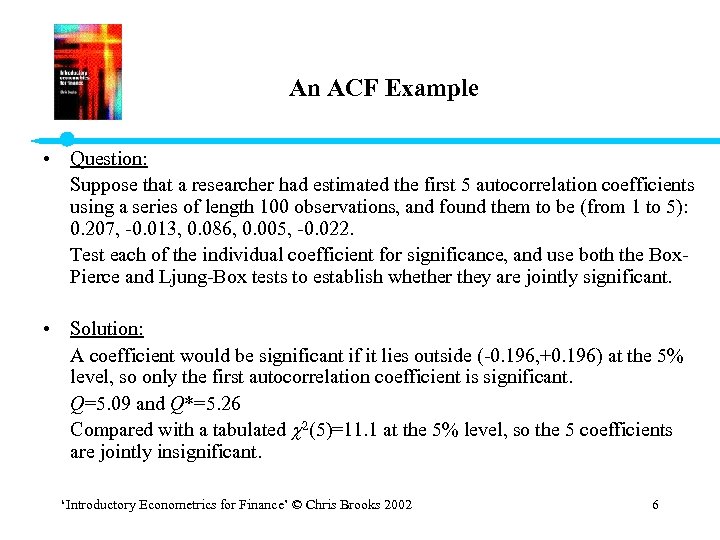 An ACF Example • Question: Suppose that a researcher had estimated the first 5