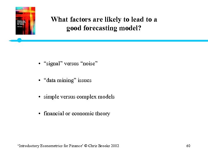 What factors are likely to lead to a good forecasting model? • “signal” versus