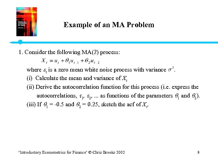 Example of an MA Problem 1. Consider the following MA(2) process: where t is