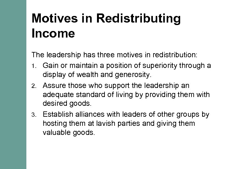 Motives in Redistributing Income The leadership has three motives in redistribution: 1. Gain or