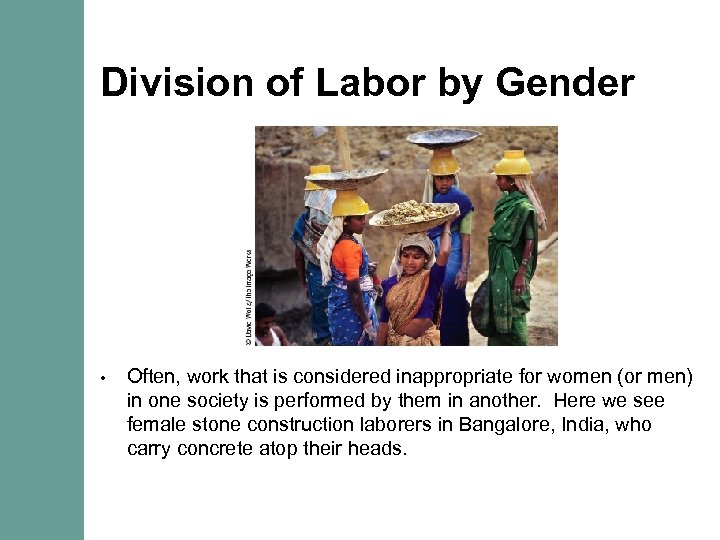 Division of Labor by Gender • Often, work that is considered inappropriate for women